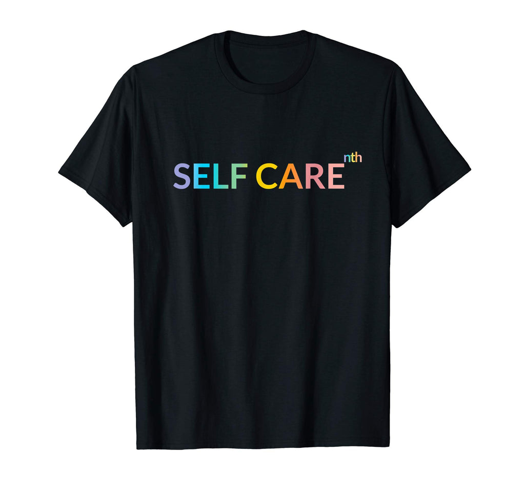Rainbow Wellness Self Care To Nth T-Shirt - Custom Art Print Men Women - T-Shirt, Sweatshirt, Hoodie