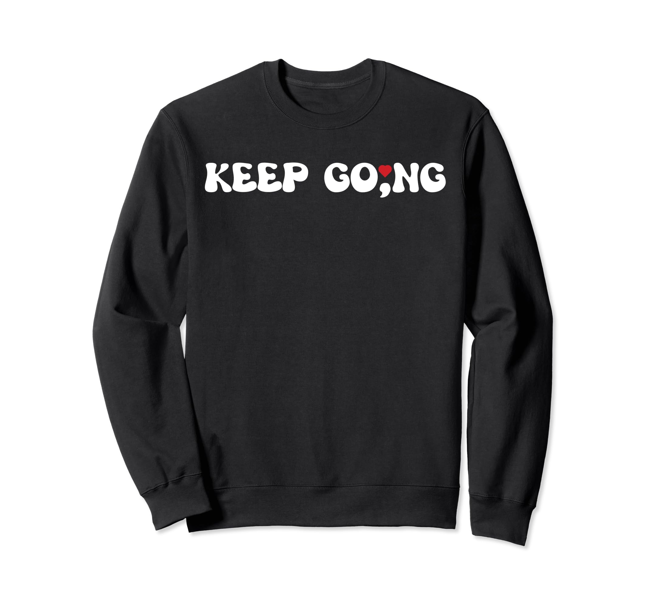Semicolon Keep Going Mental Sweatshirt - Streetwear Style for Adults - T-Shirt, Sweatshirt, Hoodie