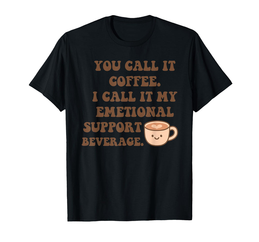 You Call It Coffee I Call It My T-Shirt - Trendy Graphic Men Women - T-Shirt, Sweatshirt, Hoodie