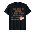 You Call It Coffee I Call It My T-Shirt - Trendy Graphic Men Women - T-Shirt, Sweatshirt, Hoodie