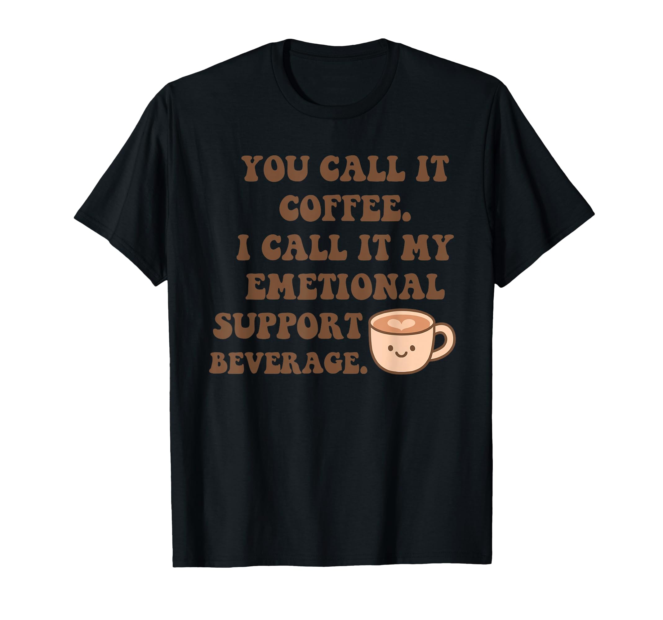 You Call It Coffee I Call It My T-Shirt - Trendy Graphic Men Women - T-Shirt, Sweatshirt, Hoodie