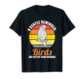 Gentle Reminder Birds Are Better T-Shirt - Streetwear Style for Adults - T-Shirt, Sweatshirt, Hoodie