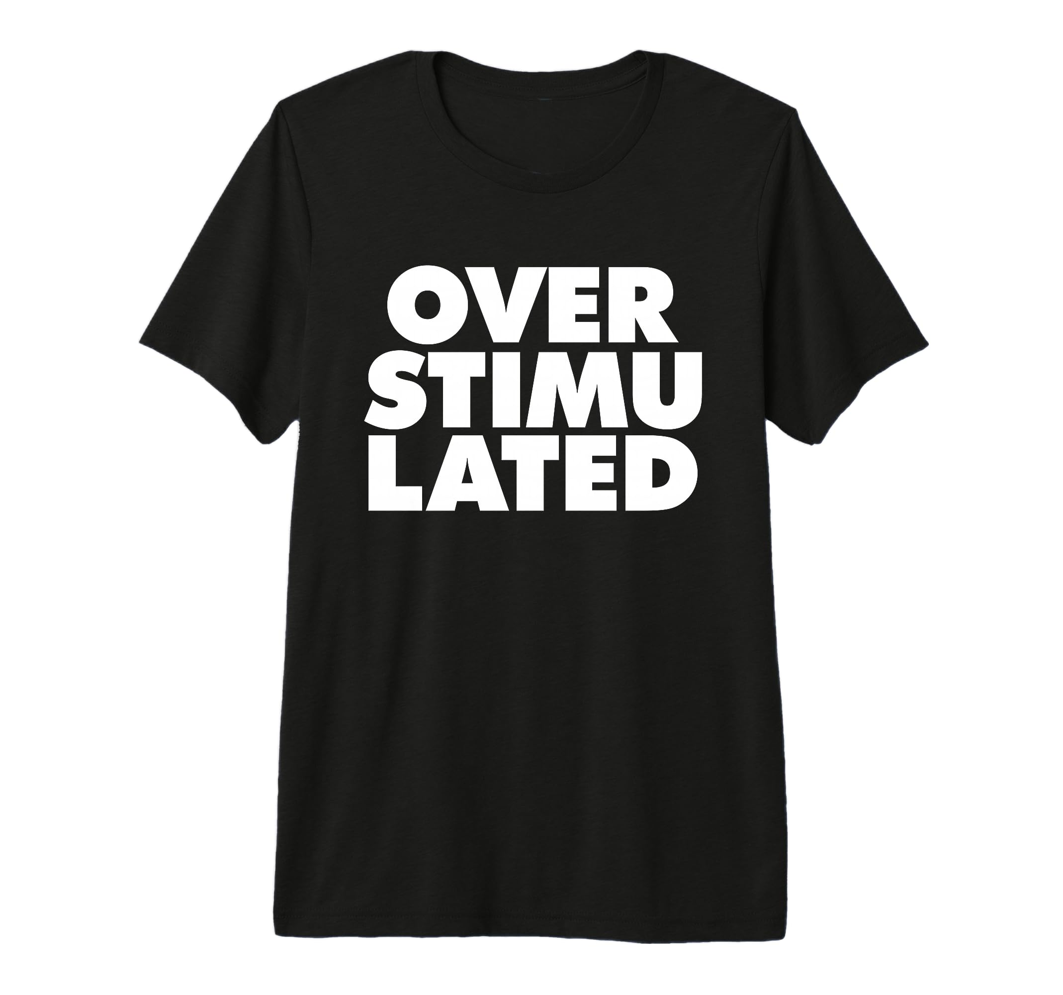 Overstimulated Tri Blend T-Shirt - Streetwear Style Unisex - T-Shirt, Sweatshirt, Hoodie