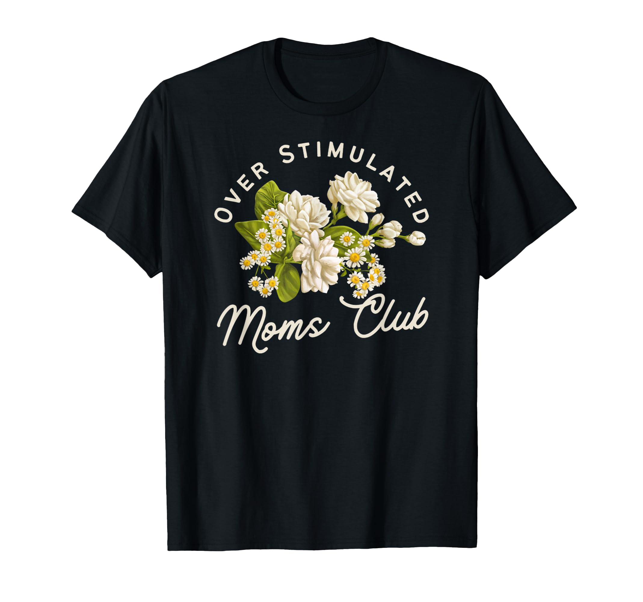 Funny Overstimulated Moms Club Daisies T-Shirt - Novelty Apparel Unisex - T-Shirt, Sweatshirt, Hoodie