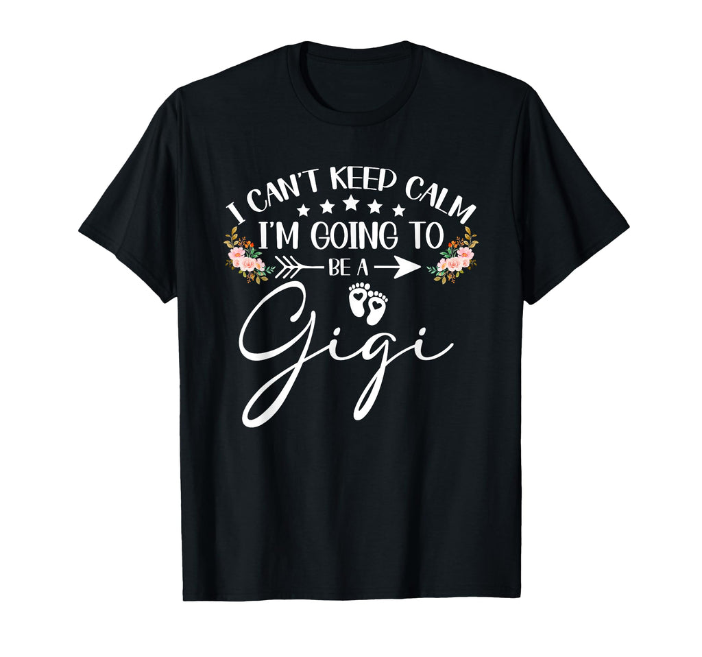 I Cant Keep Calm Im Going To Be Gigi T-Shirt - Trendy Graphic Unisex - T-Shirt, Sweatshirt, Hoodie