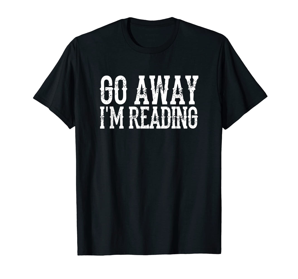 Go Away Im Reading Book Reader Bookworm T-Shirt - Unique Graphic Unisex - T-Shirt, Sweatshirt, Hoodie