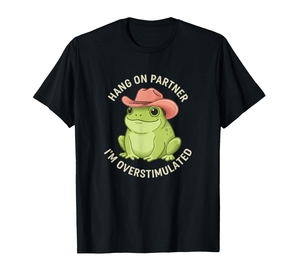 Hang Partner Im Overstimulated T-Shirt - Casual Everyday Wear Men Women - T-Shirt, Sweatshirt, Hoodie