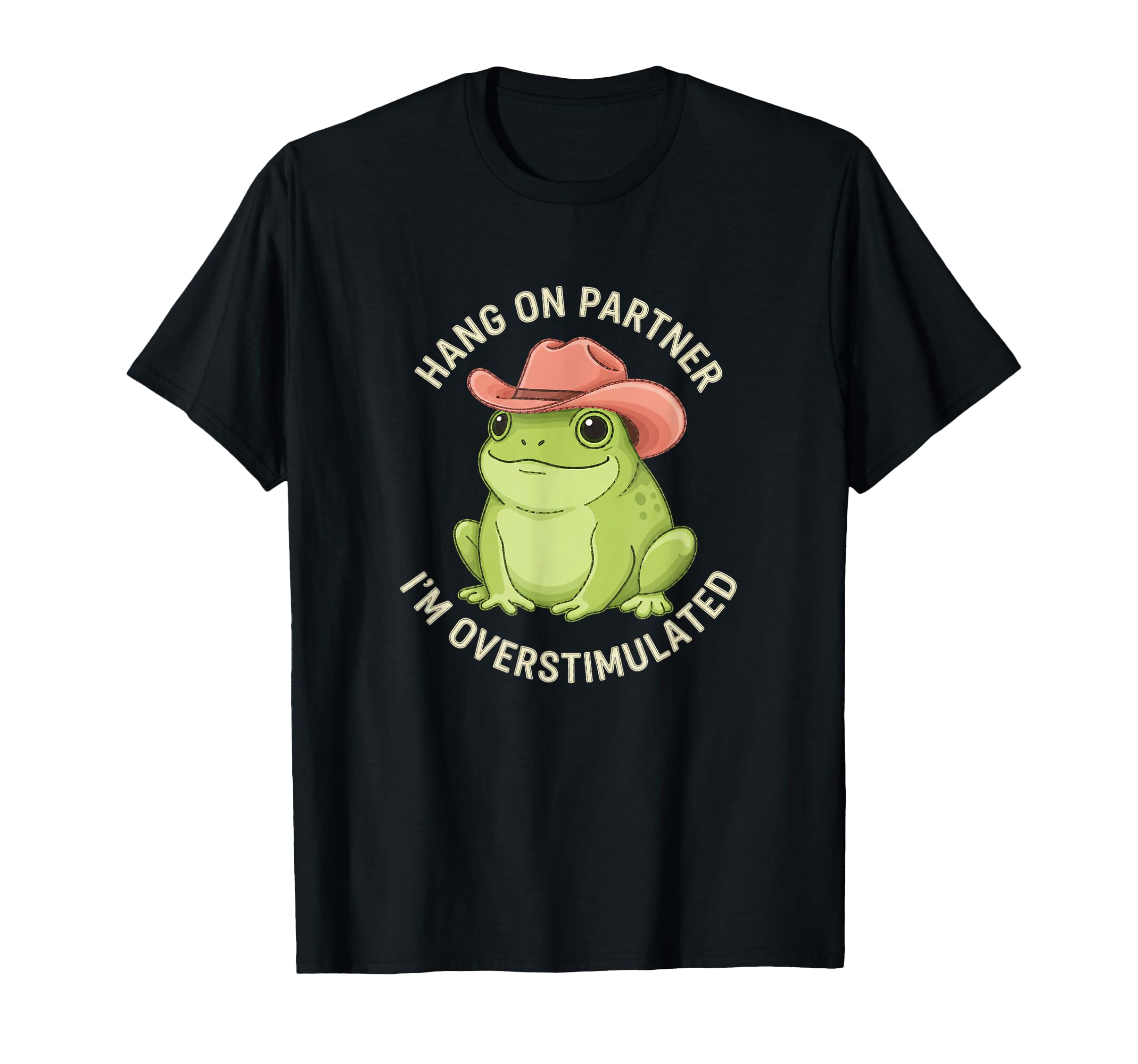 Hang Partner Im Overstimulated T-Shirt - Casual Everyday Wear Men Women - T-Shirt, Sweatshirt, Hoodie