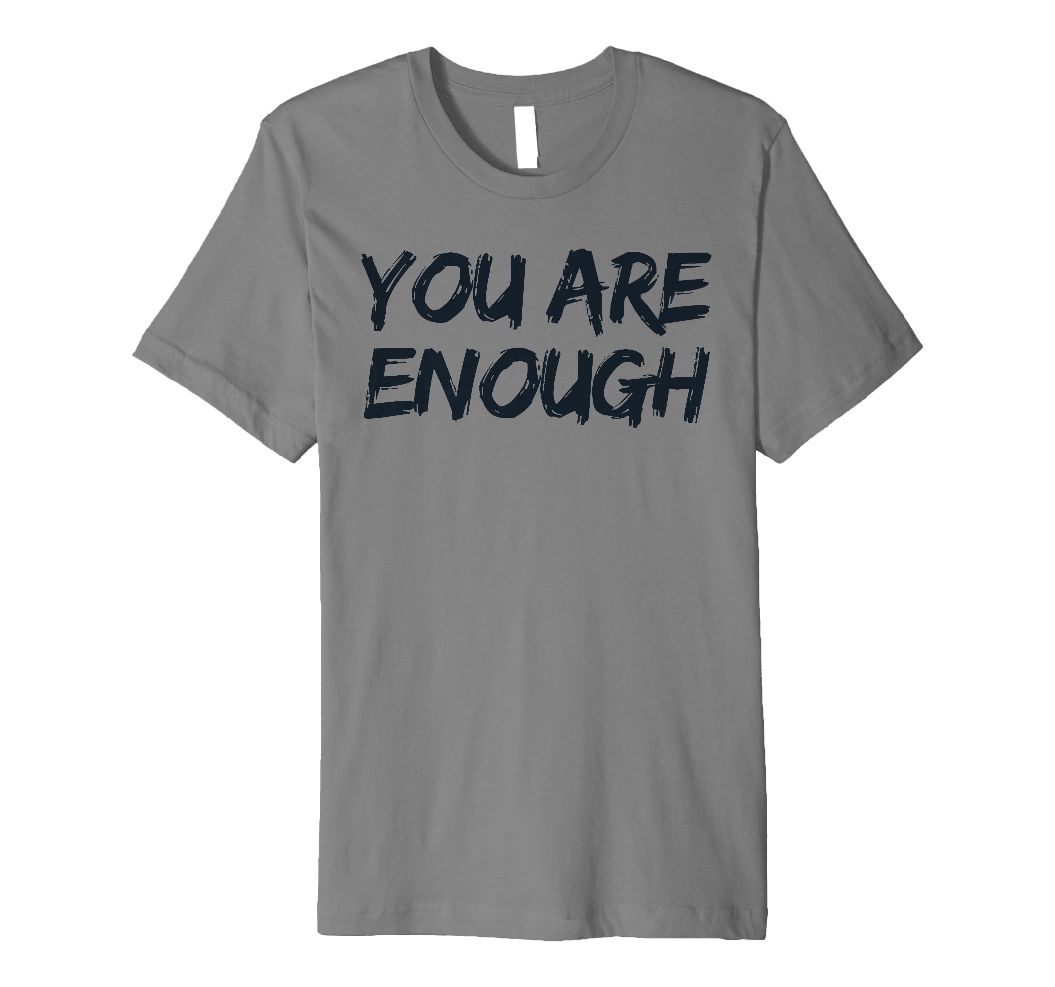 You Are Enough Dear Person Behind Me T-Shirt - Fun Novelty Design Men Women - T-Shirt, Sweatshirt, Hoodie