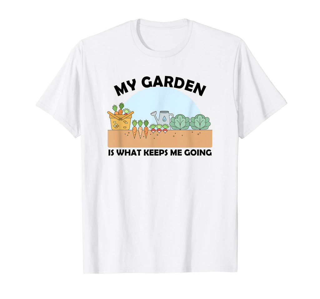 My Garden Is What Keeps Me Going T-Shirt - Streetwear Style Unisex - T-Shirt, Sweatshirt, Hoodie