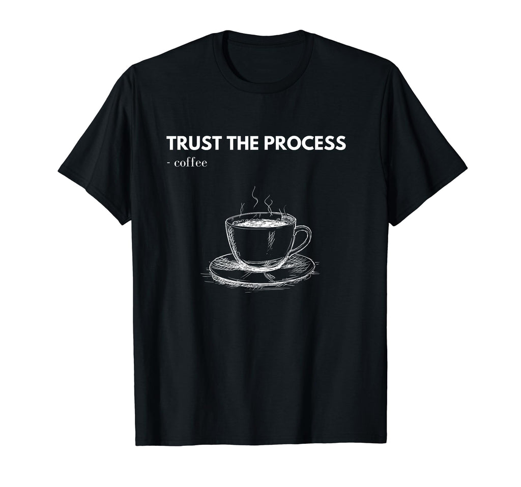 Caffeinate Energy Trust Process And T-Shirt - Aesthetic Graphic Unisex - T-Shirt, Sweatshirt, Hoodie
