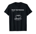 Caffeinate Energy Trust Process And T-Shirt - Aesthetic Graphic Unisex - T-Shirt, Sweatshirt, Hoodie