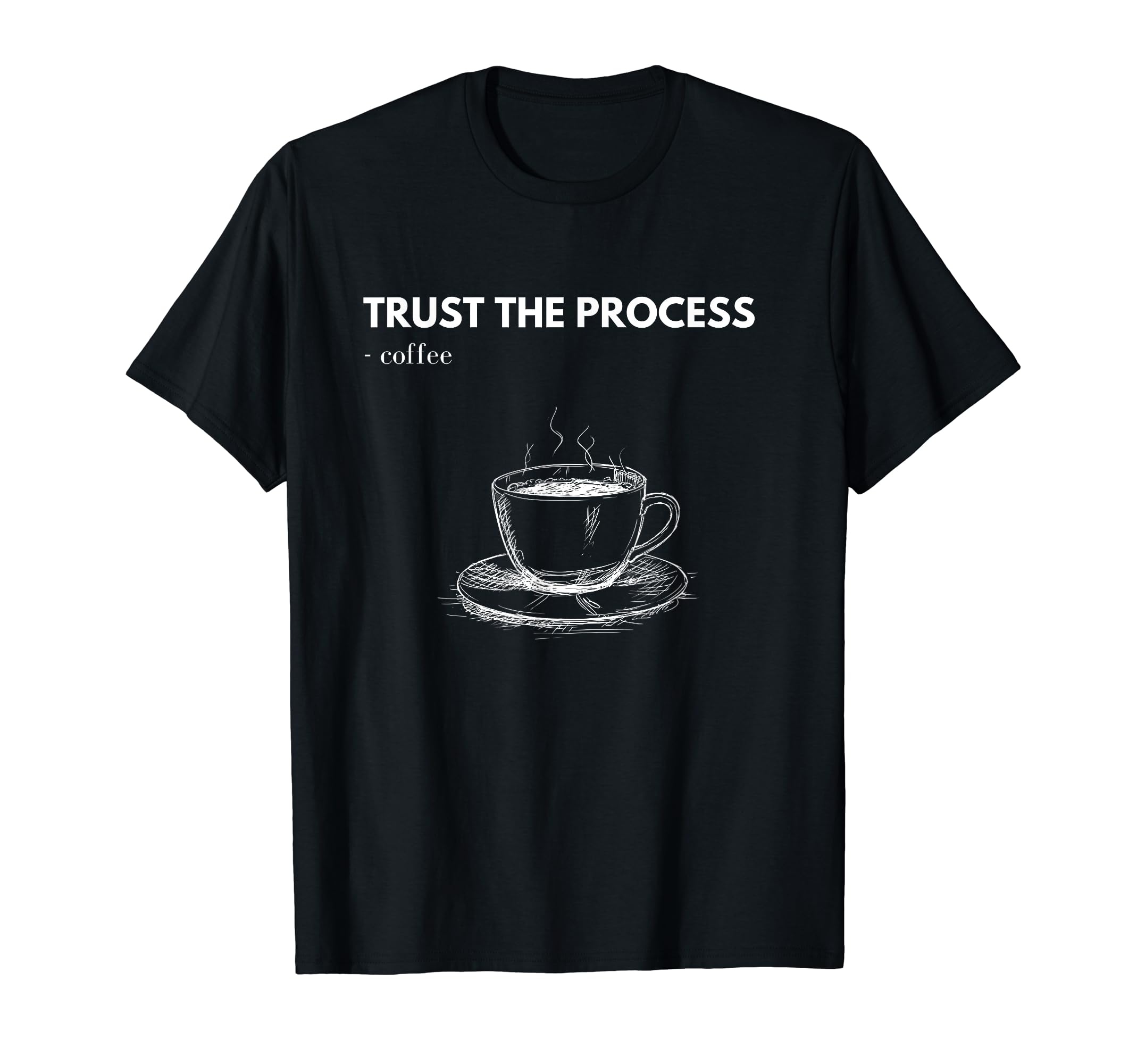 Caffeinate Energy Trust Process And T-Shirt - Aesthetic Graphic Unisex - T-Shirt, Sweatshirt, Hoodie