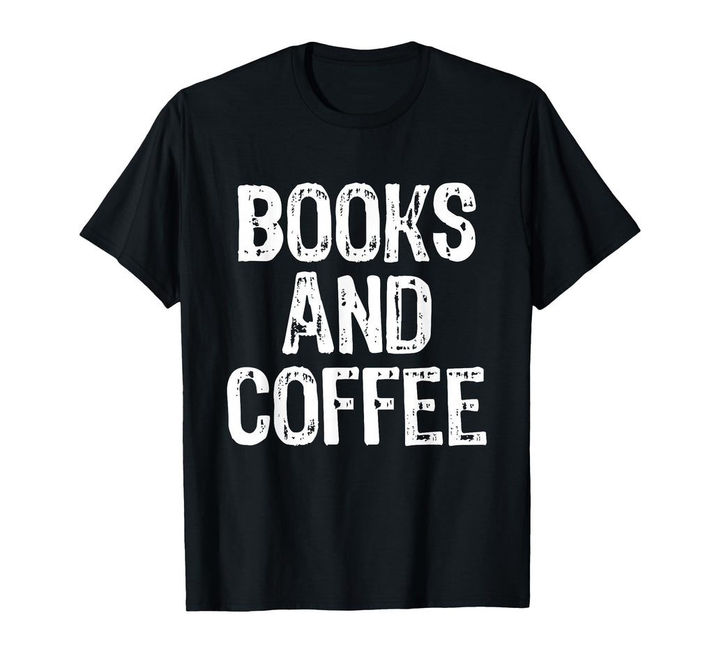 Books And Coffee Bookstore Bookshop T-Shirt - Casual Everyday Wear Unisex - T-Shirt, Sweatshirt, Hoodie