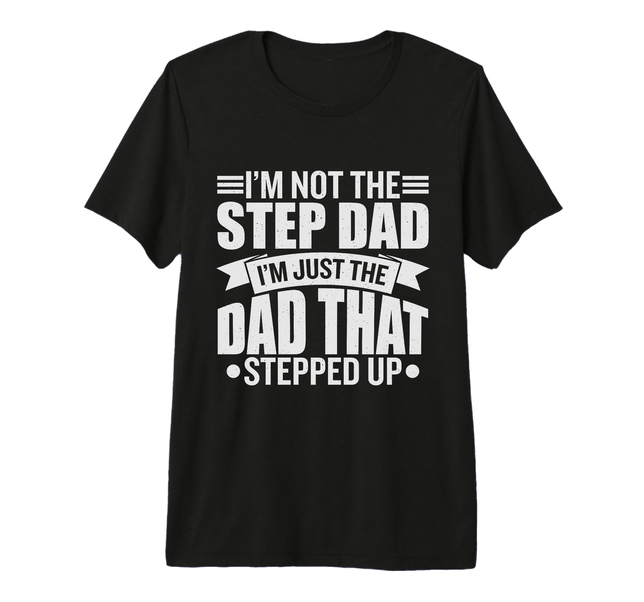 Im Not Step Dad Im Just Dad That T-Shirt - Aesthetic Graphic Men Women - T-Shirt, Sweatshirt, Hoodie