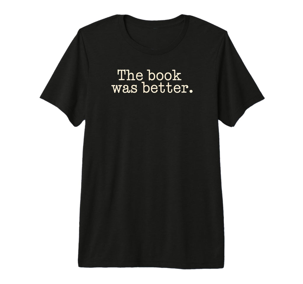 Book Was Better Reading Novel Bookworm T-Shirt - Trendy Graphic for Adults - T-Shirt, Sweatshirt, Hoodie