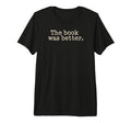 Book Was Better Reading Novel Bookworm T-Shirt - Trendy Graphic for Adults - T-Shirt, Sweatshirt, Hoodie