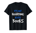 Its Not Hoarding If Its Books Funny T-Shirt - Novelty Apparel Men Women - T-Shirt, Sweatshirt, Hoodie