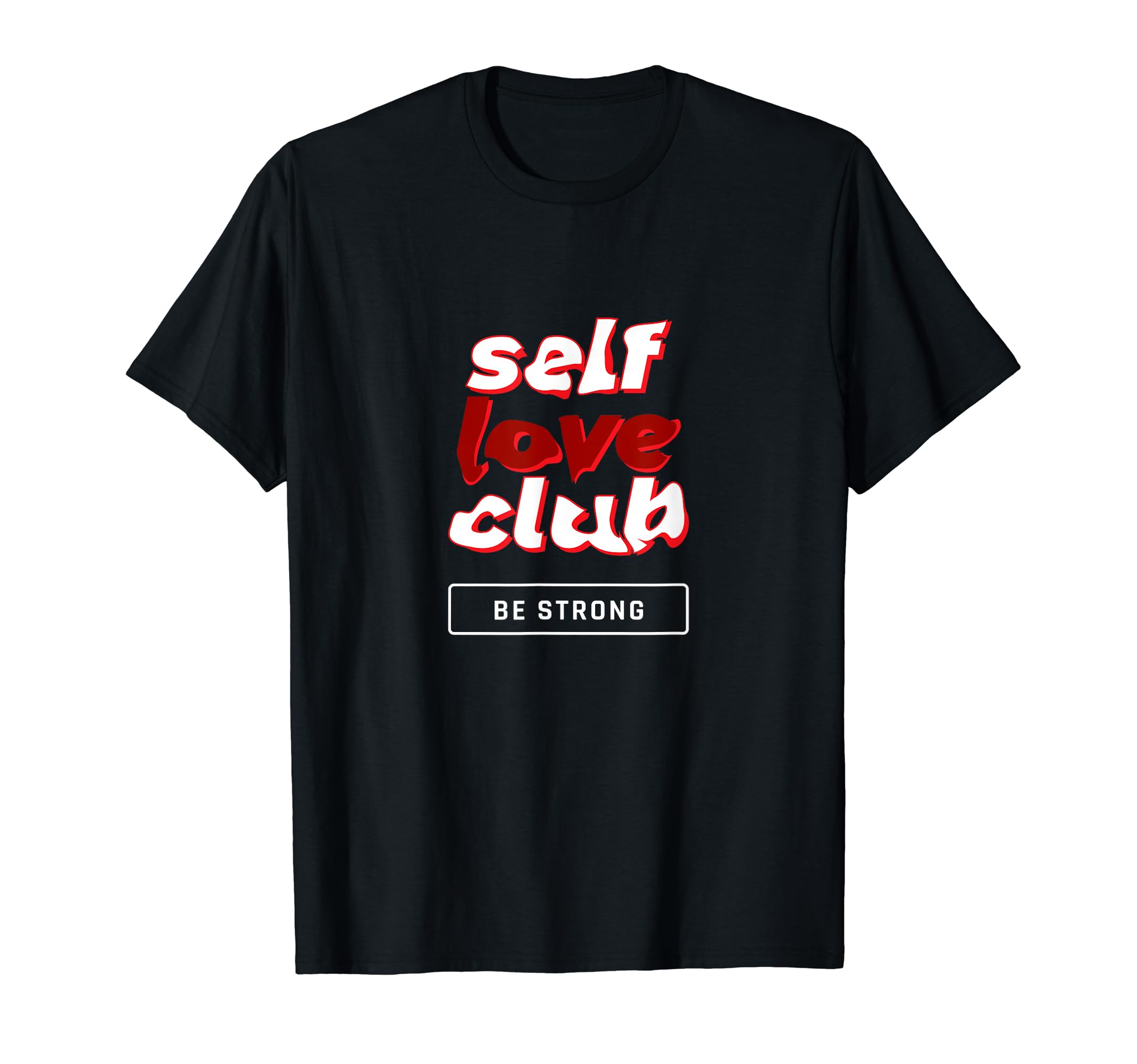 Self Love Club Stay Strong T-Shirt - Aesthetic Graphic Unisex - T-Shirt, Sweatshirt, Hoodie