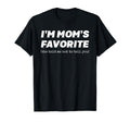 Im Moms Favorite She Told Me Not To T-Shirt - Custom Art Print for Adults - T-Shirt, Sweatshirt, Hoodie