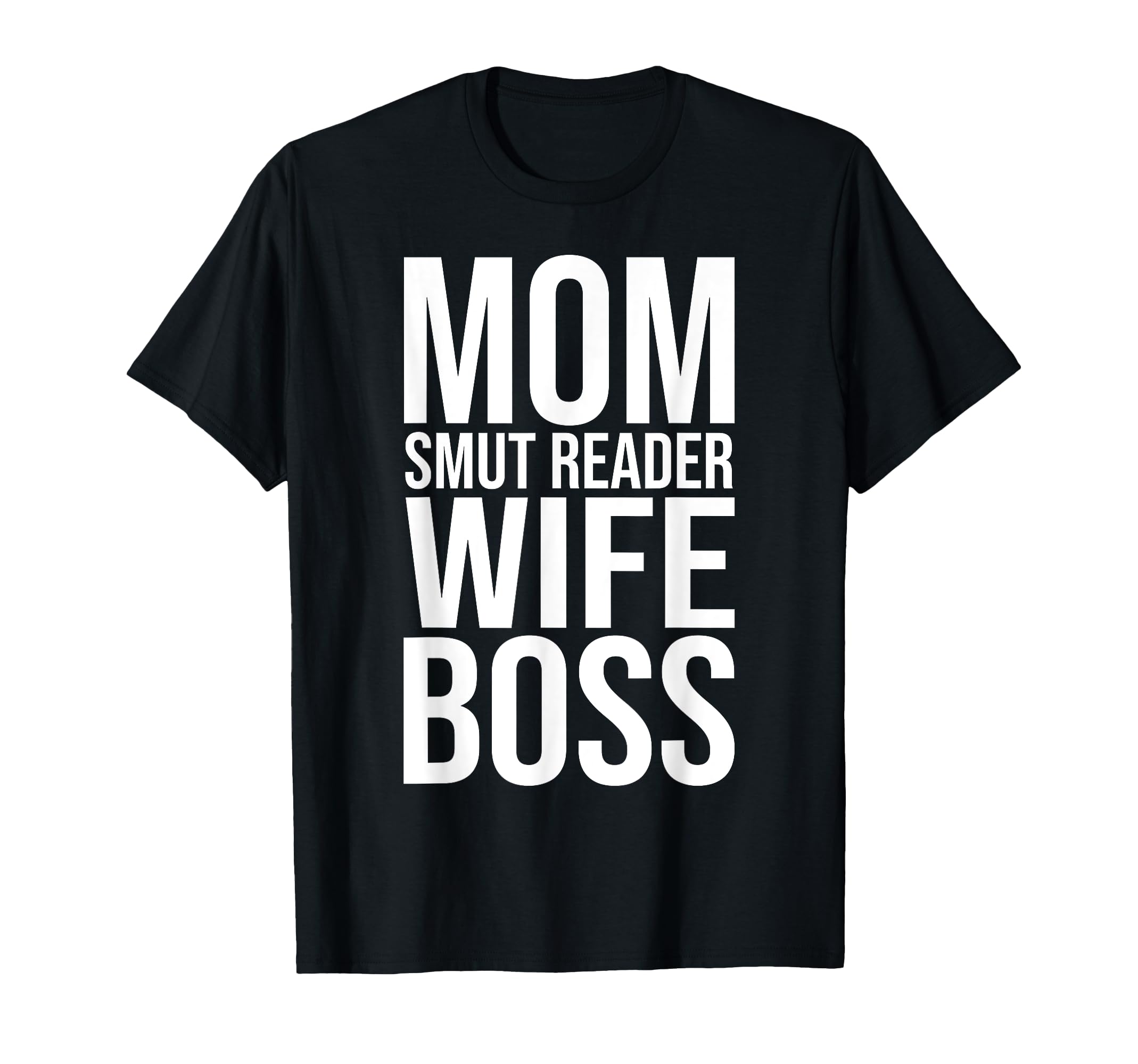 Smut Mom Smut Reader Wife Boss Smutty T-Shirt - Novelty Apparel Men Women - T-Shirt, Sweatshirt, Hoodie