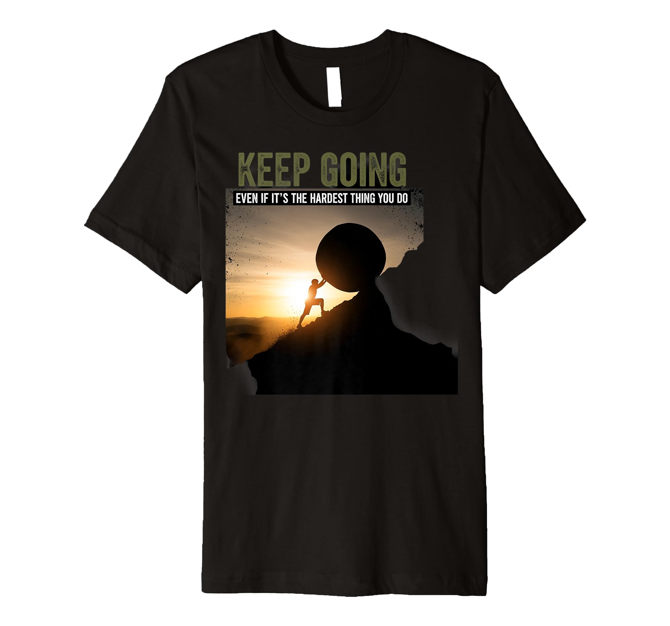 Keep Going Even If Its Hardest Thing T-Shirt - Novelty Apparel Men Women - T-Shirt, Sweatshirt, Hoodie