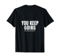 Keep Going One Step Time Motivational T-Shirt - Unique Graphic Unisex - T-Shirt, Sweatshirt, Hoodie