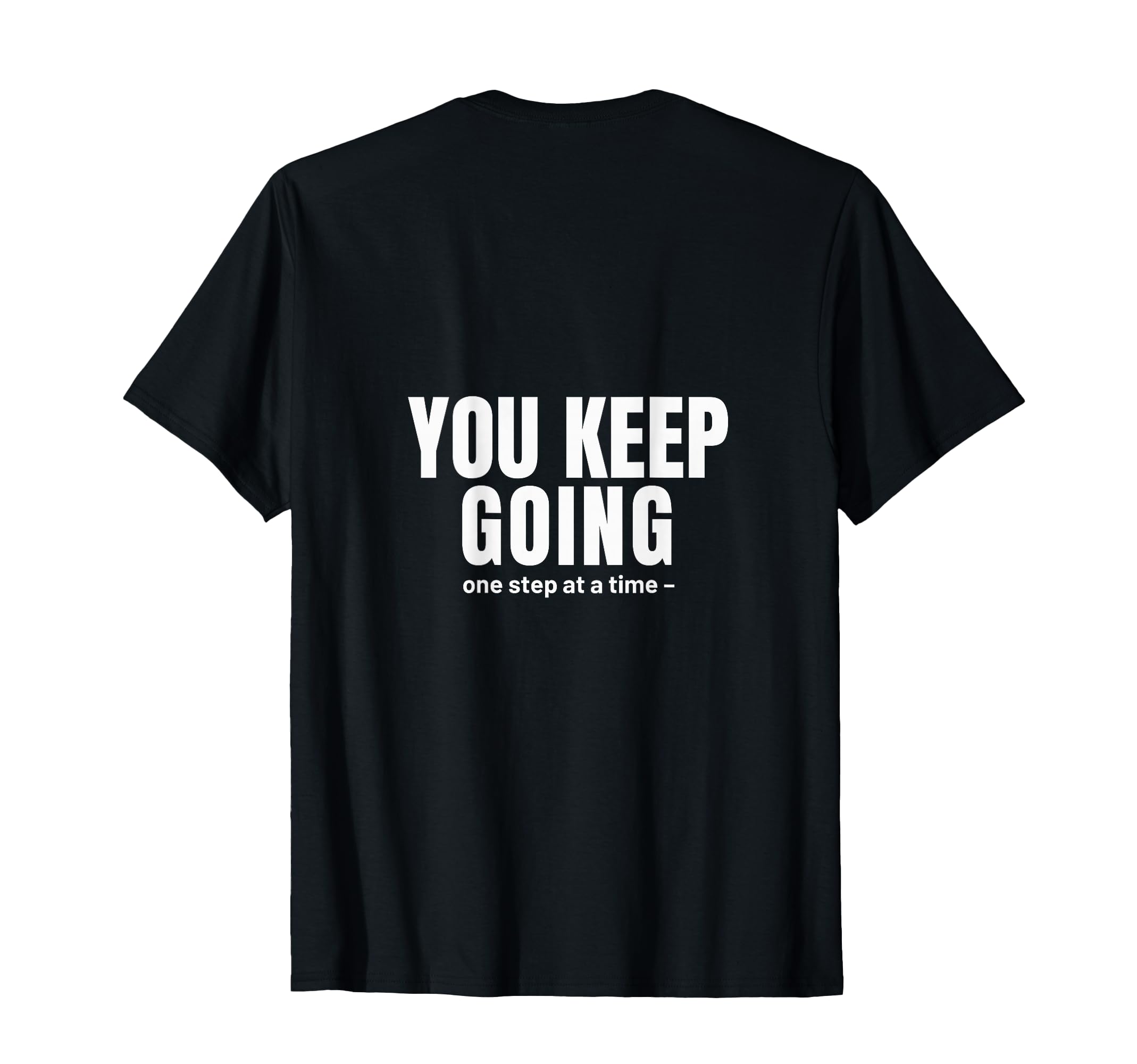 Keep Going One Step Time Motivational T-Shirt - Unique Graphic Unisex - T-Shirt, Sweatshirt, Hoodie