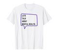 Lets Talk About Mental Health T-Shirt - Novelty Apparel for Adults - T-Shirt, Sweatshirt, Hoodie