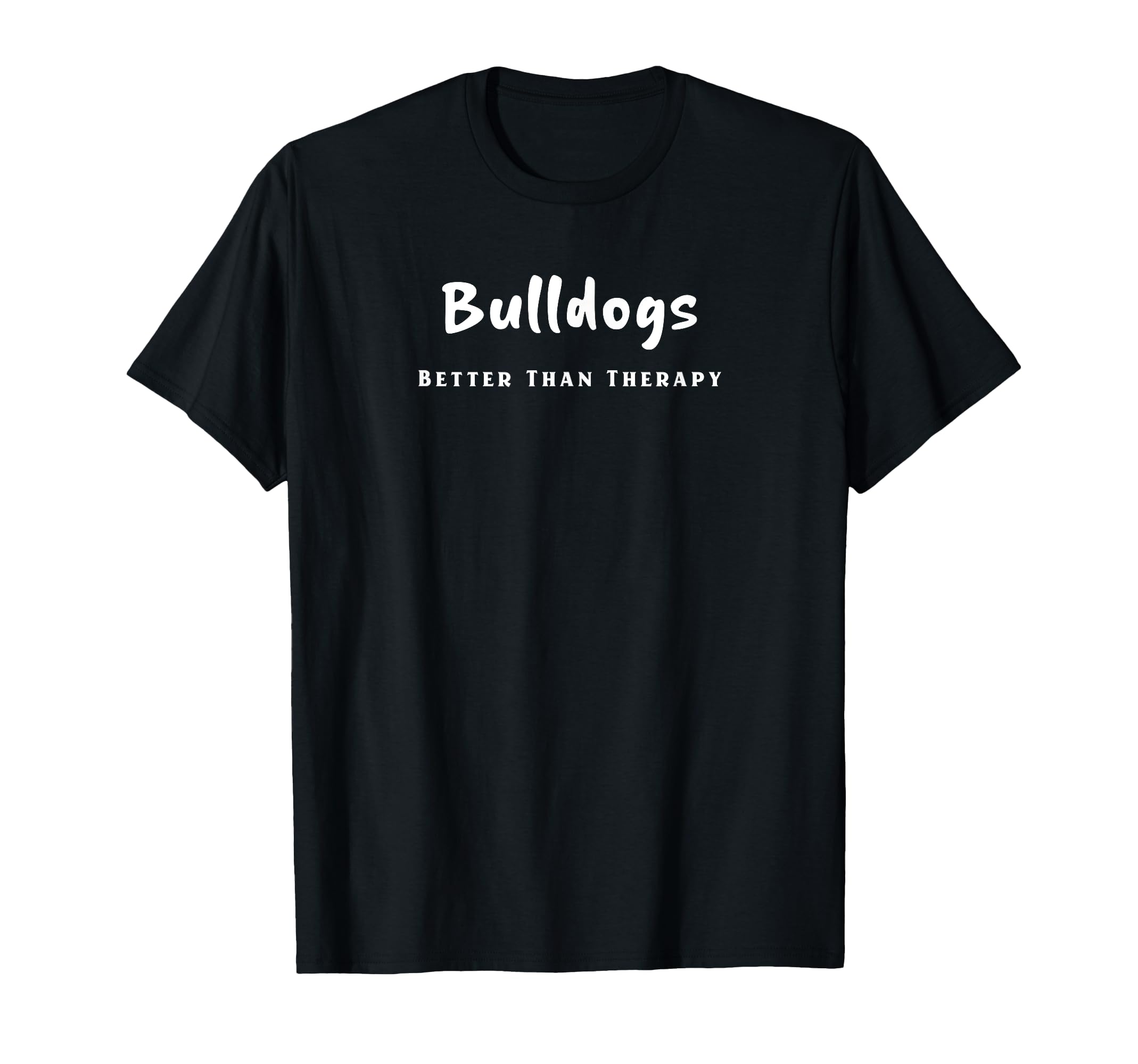 Funny Dog Bulldogs Better Than T-Shirt - Minimalist Print Men Women - T-Shirt, Sweatshirt, Hoodie
