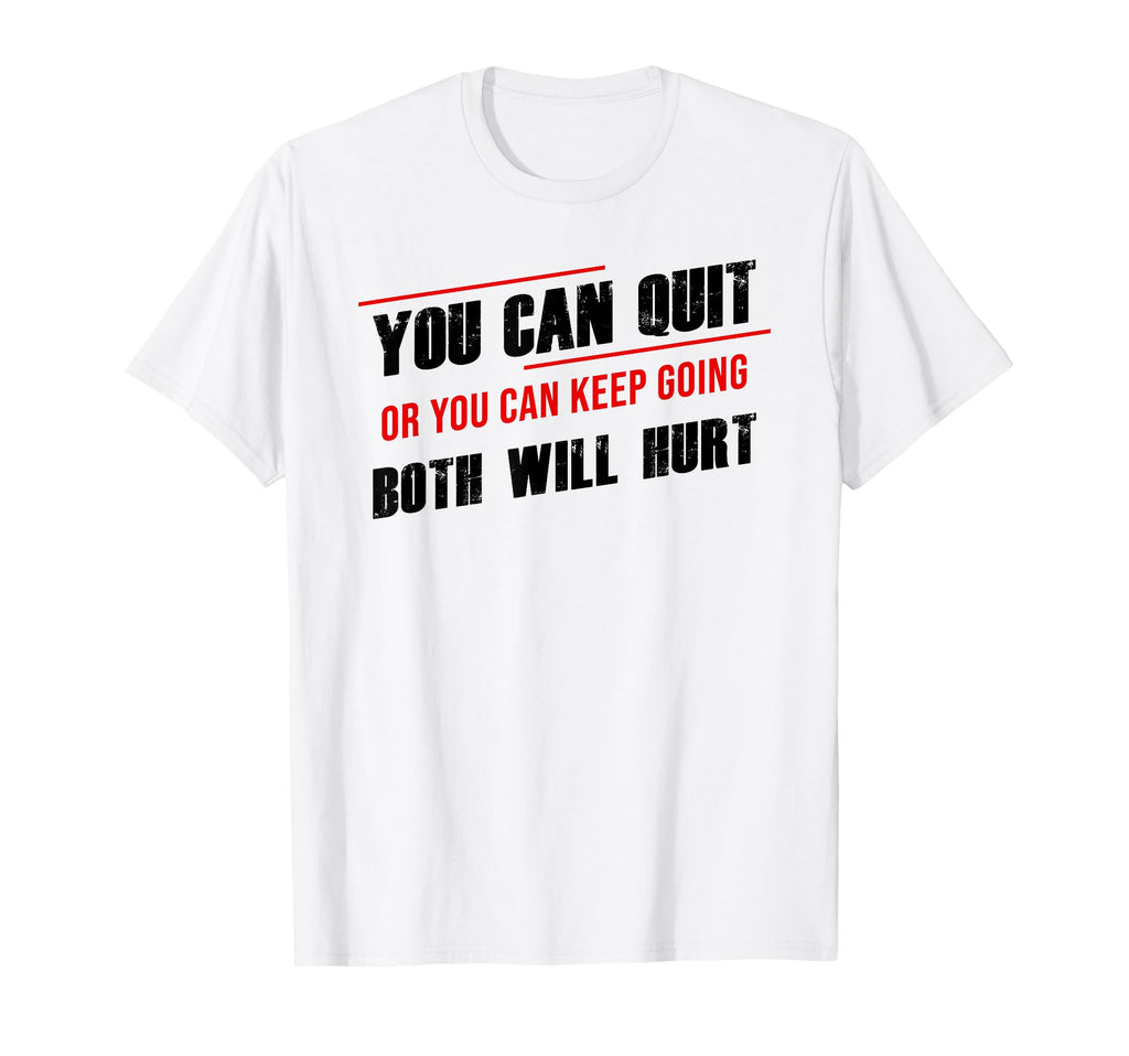 Gym Motivation You Can Quit Or Keep T-Shirt - Fun Novelty Design Unisex - T-Shirt, Sweatshirt, Hoodie