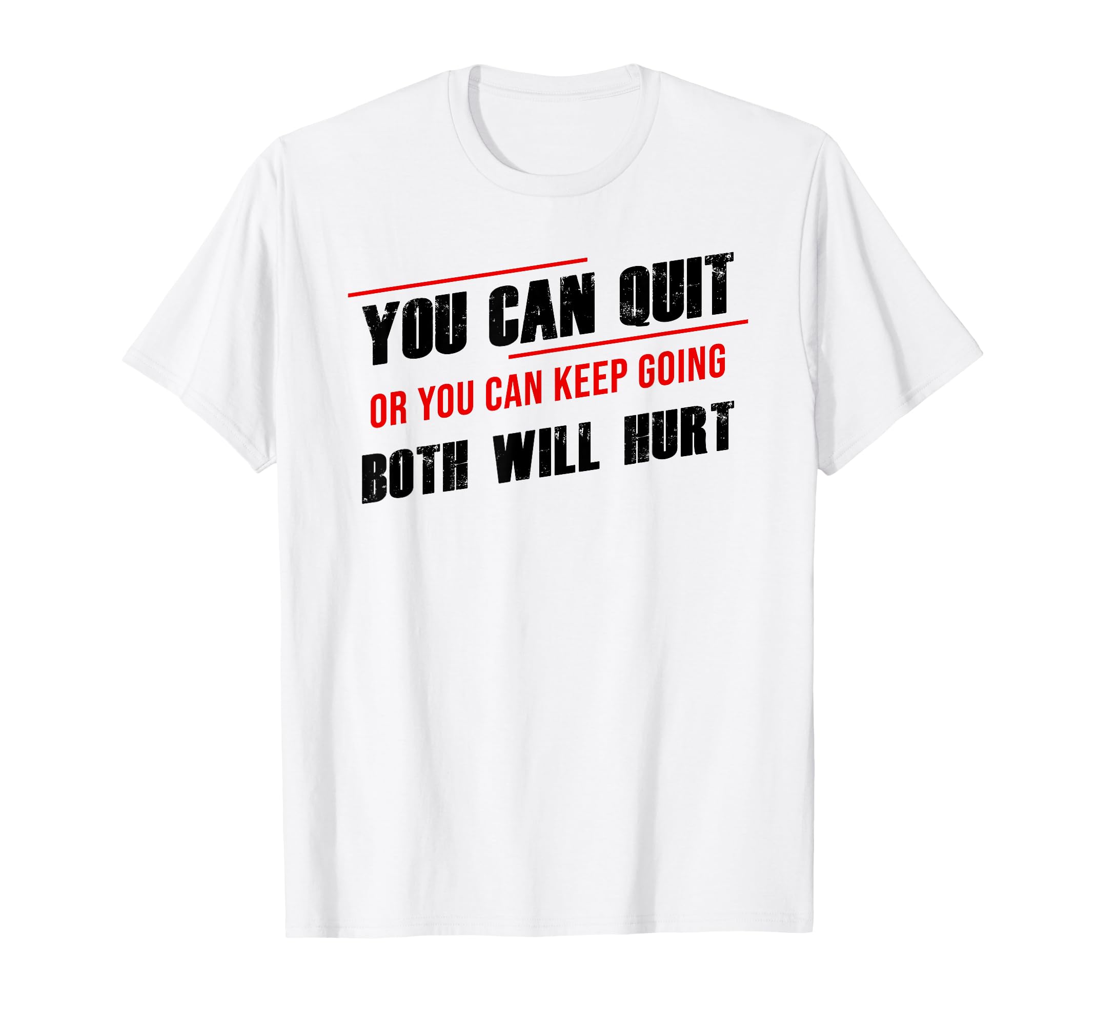 Gym Motivation You Can Quit Or Keep T-Shirt - Fun Novelty Design Unisex - T-Shirt, Sweatshirt, Hoodie