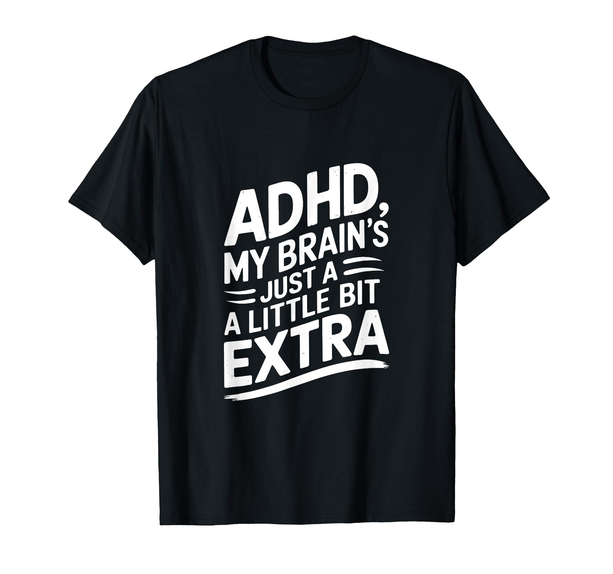 Adhd My Brains Just Little Bit Extra T-Shirt - Custom Art Print Men Women - T-Shirt, Sweatshirt, Hoodie