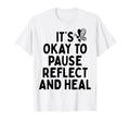Pause Reflect And Heal Depression Mental T-Shirt - Streetwear Style Unisex - T-Shirt, Sweatshirt, Hoodie