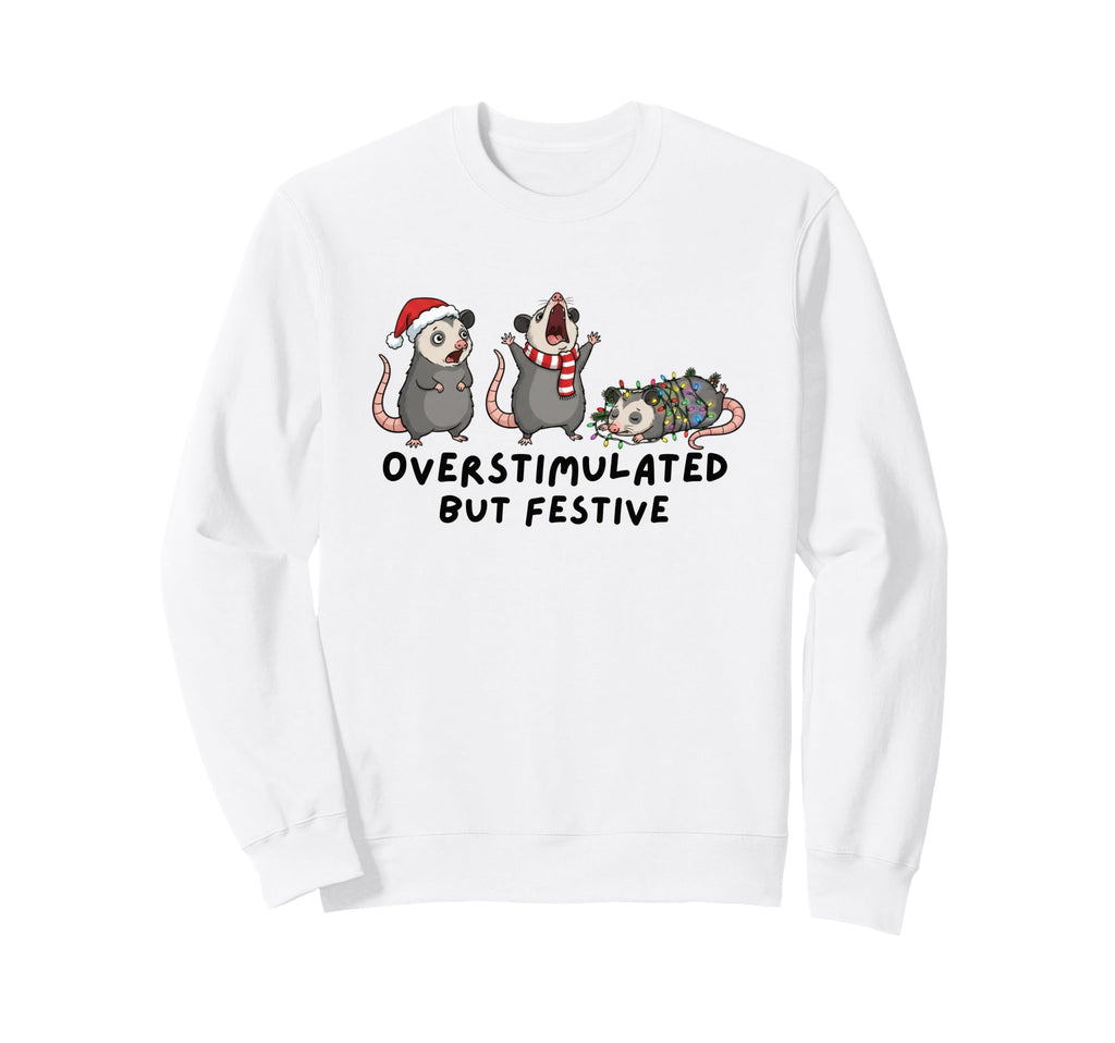 Funny Overstimulated But Festive Sweatshirt - Streetwear Style for Adults - T-Shirt, Sweatshirt, Hoodie