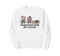 Funny Overstimulated But Festive Sweatshirt - Streetwear Style for Adults - T-Shirt, Sweatshirt, Hoodie