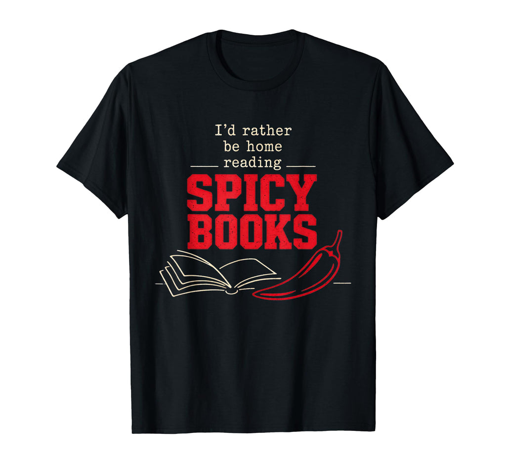 Id Rather Be Home Reading Spicy Books T-Shirt - Minimalist Print Unisex - T-Shirt, Sweatshirt, Hoodie