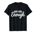 You Are Enough Inspirational Soul T-Shirt - Streetwear Style for Adults - T-Shirt, Sweatshirt, Hoodie