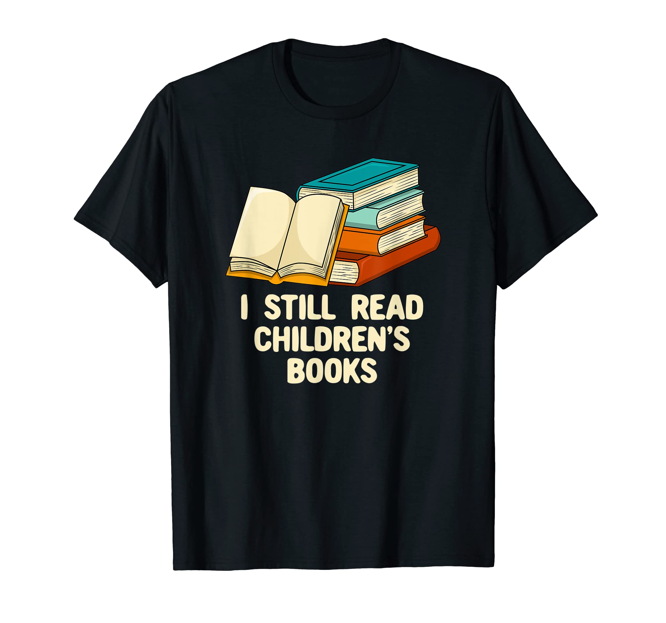 I Still Read Childrens Books Reading T-Shirt - Custom Art Print Unisex - T-Shirt, Sweatshirt, Hoodie