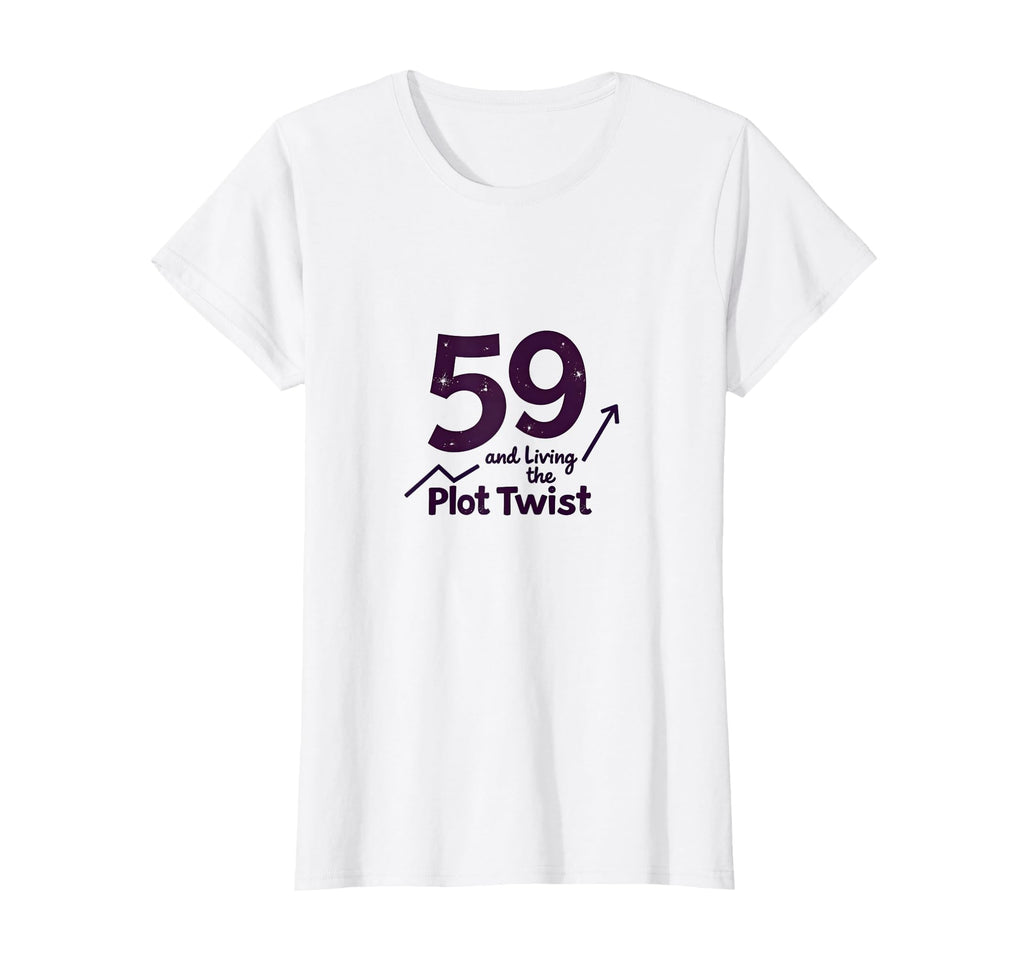 59 And Living Plot Twist Birthday Gift T-Shirt - Streetwear Style Unisex - T-Shirt, Sweatshirt, Hoodie