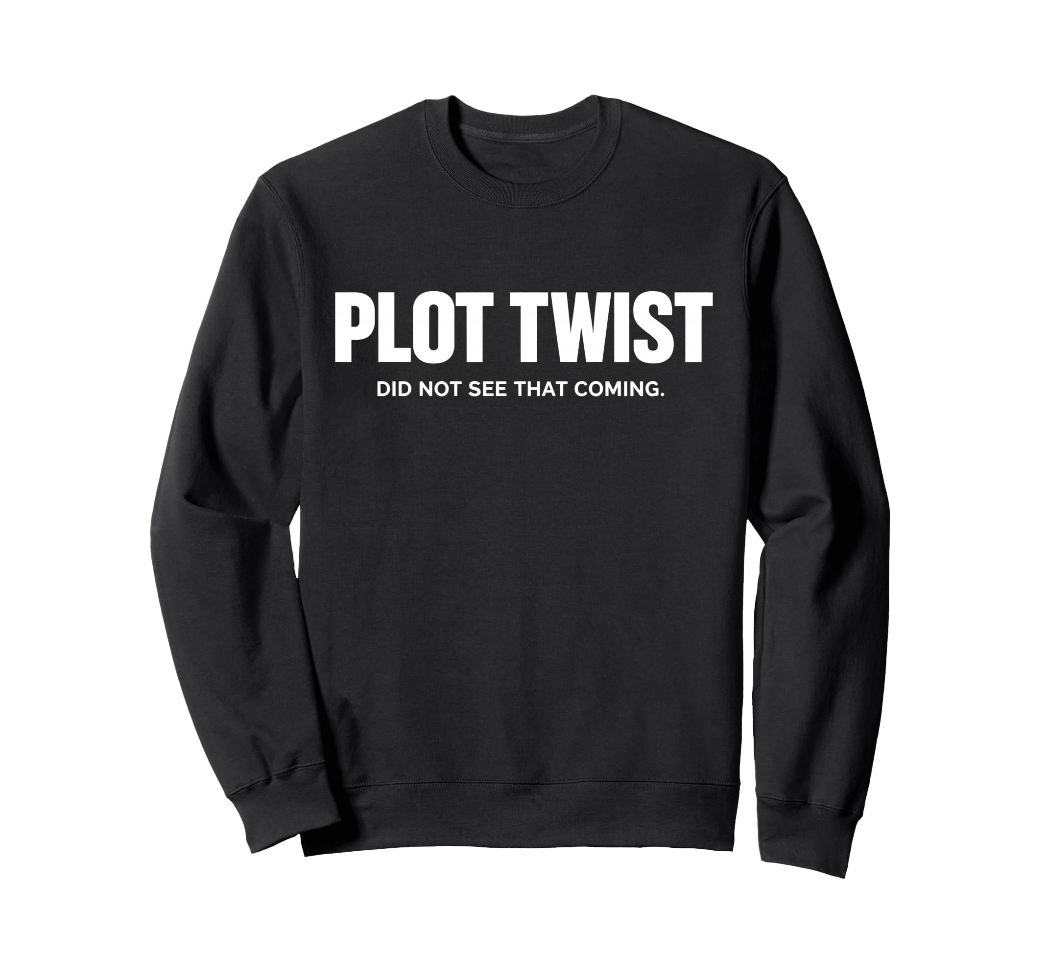Plot Twist Did Not See That Coming Sweatshirt - Novelty Apparel Unisex - T-Shirt, Sweatshirt, Hoodie