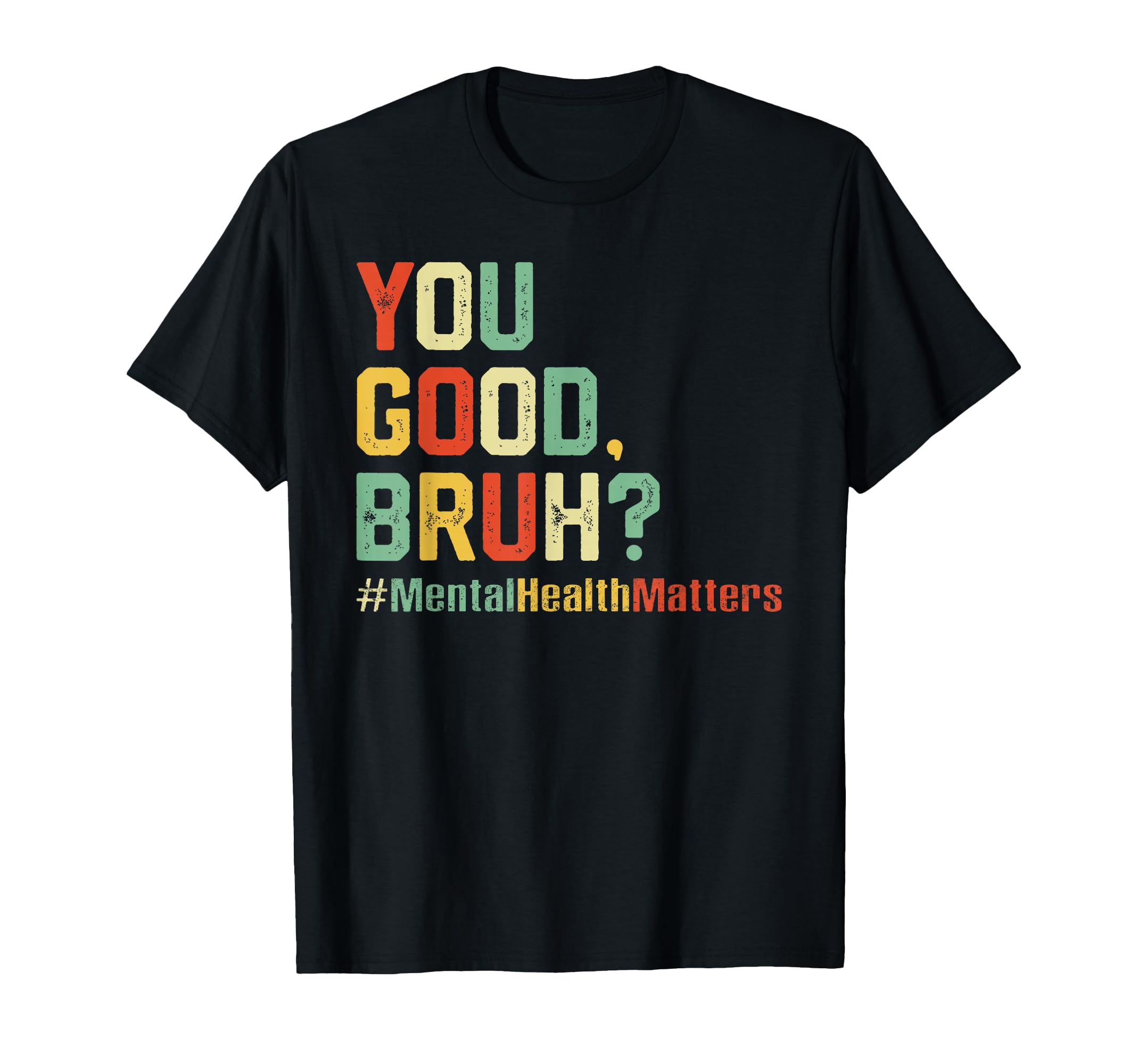 You Good Bruh Mental Health Awareness T-Shirt - Custom Art Print Men Women - T-Shirt, Sweatshirt, Hoodie