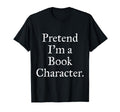 Pretend Im Book Character World Book Day T-Shirt - Novelty Apparel Unisex - T-Shirt, Sweatshirt, Hoodie