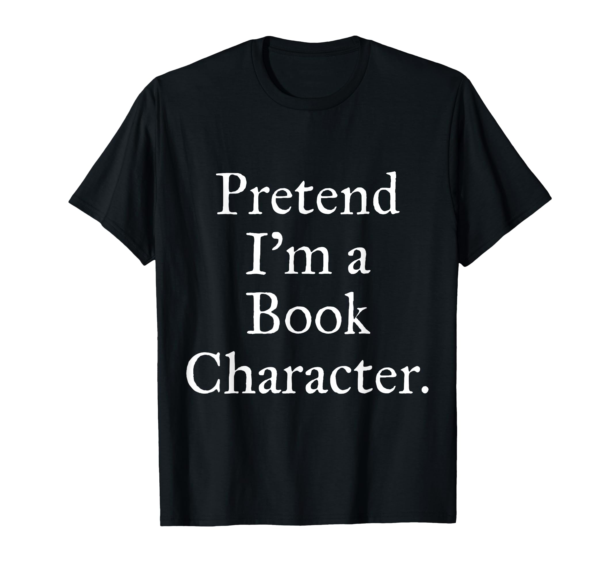Pretend Im Book Character World Book Day T-Shirt - Novelty Apparel Unisex - T-Shirt, Sweatshirt, Hoodie