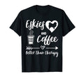 Eskies And Coffee Better Than T-Shirt - Casual Everyday Wear for Adults - T-Shirt, Sweatshirt, Hoodie