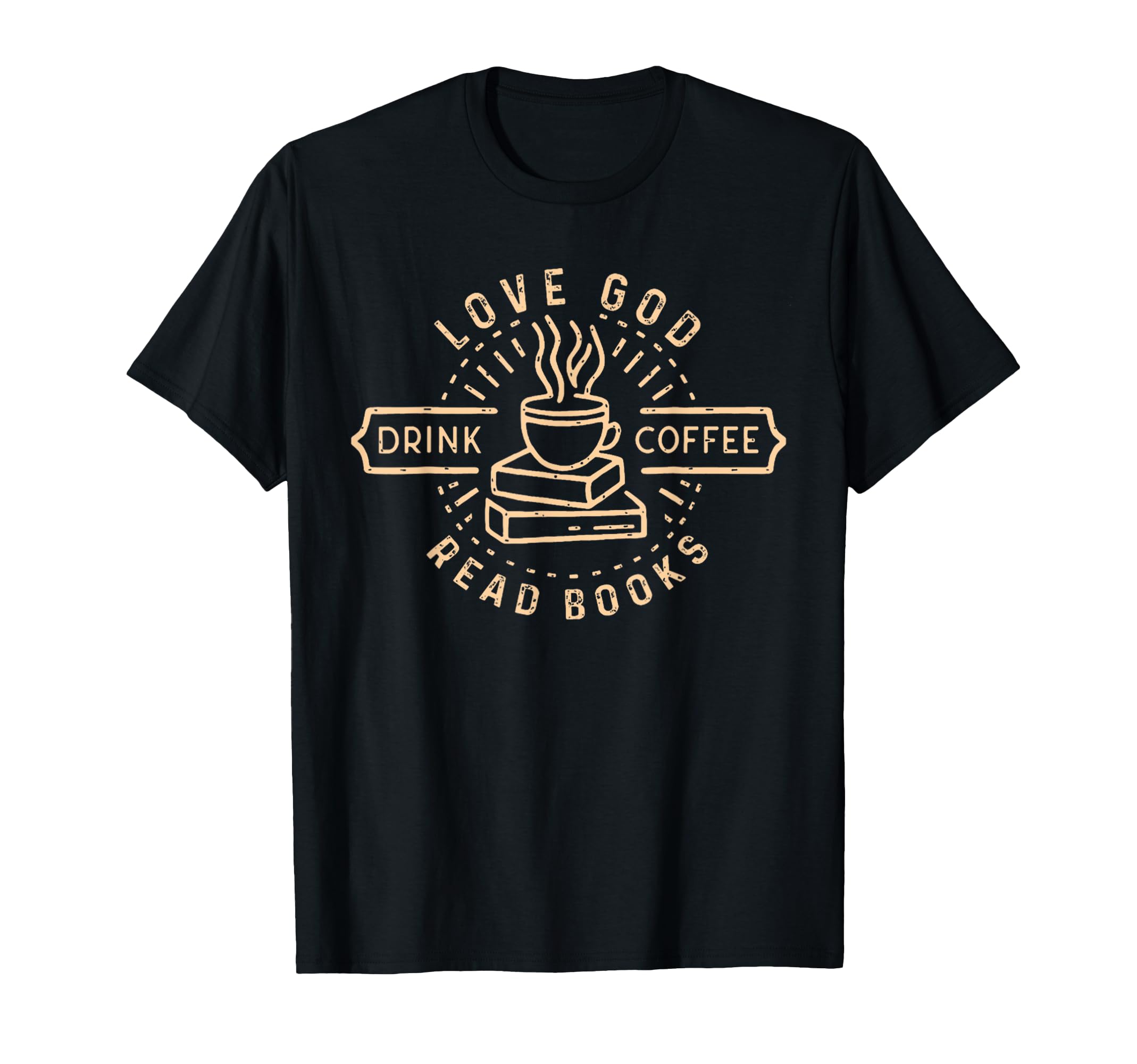 Love God Drink Coffee Read Books Lovers T-Shirt - Graphic Print Unisex - T-Shirt, Sweatshirt, Hoodie