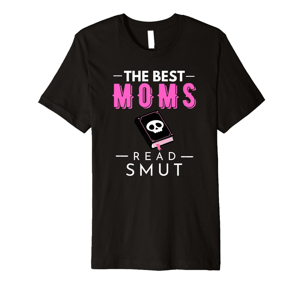 Best Moms Read Smut Dark Romance Book T-Shirt - Streetwear Style Unisex - T-Shirt, Sweatshirt, Hoodie