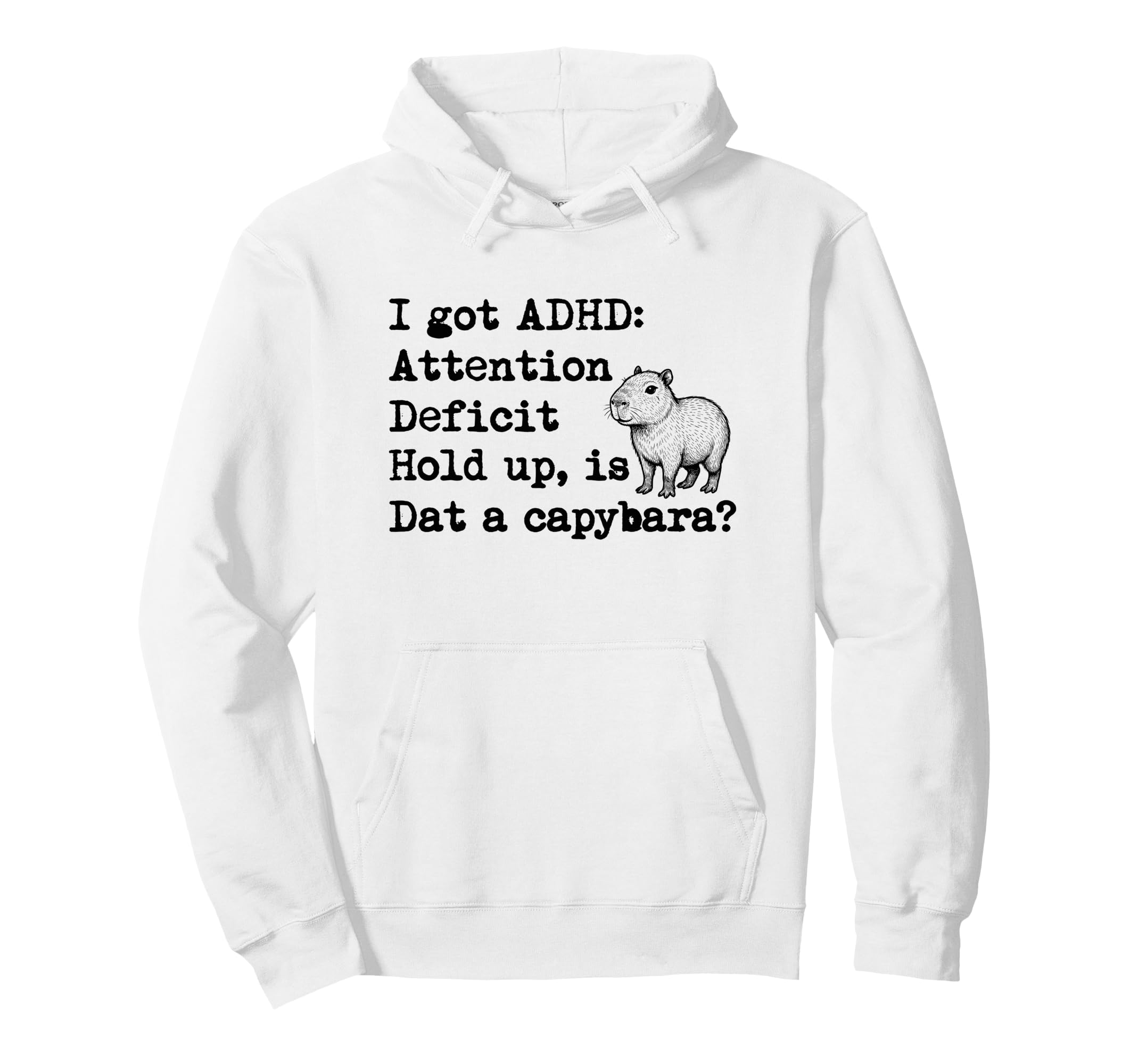 I Got Adhd Is Dat Capybara Funny Hoodie - Streetwear Style Unisex - T-Shirt, Sweatshirt, Hoodie