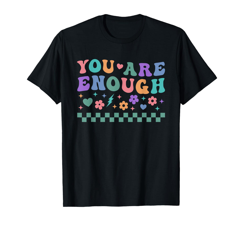 You Are Enough Mental Health T-Shirt - Fun Novelty Design for Adults - T-Shirt, Sweatshirt, Hoodie