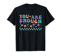 You Are Enough Mental Health T-Shirt - Fun Novelty Design for Adults - T-Shirt, Sweatshirt, Hoodie